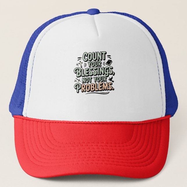 Count Your Blessings Not Your Problems Trucker Hat (Front)