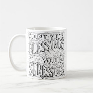 Count Your Blessings Not Your Stressings Coffee Mug