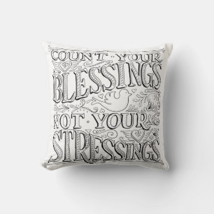 Count Your Blessings Not Your Stressings Throw Pillow