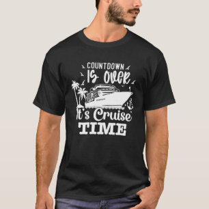 Countdown Is Over It s Cruise Time Cruising Ocean  T-Shirt