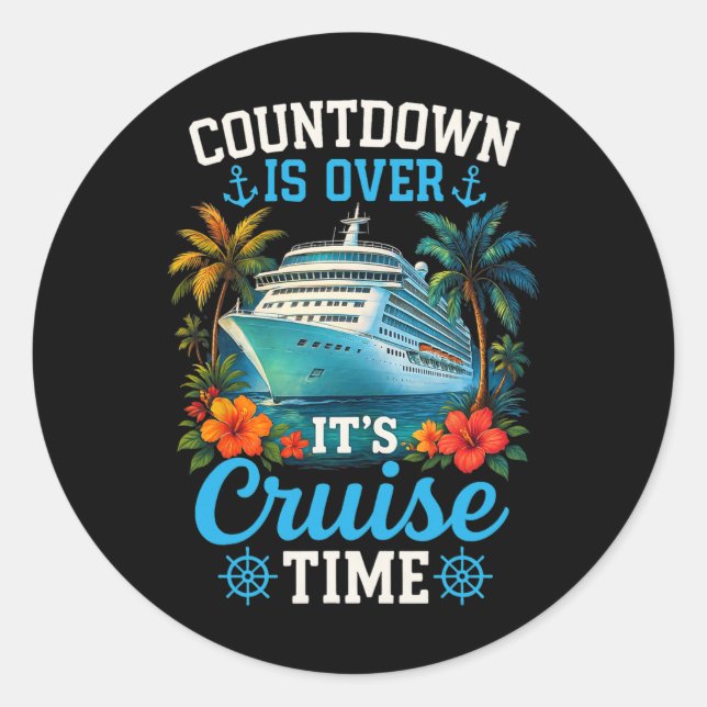 Countdown Is Over Its Cruise Time Family Vacation  Classic Round Sticker (Front)