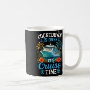 Countdown Is Over Its Cruise Time Family Vacation Coffee Mug