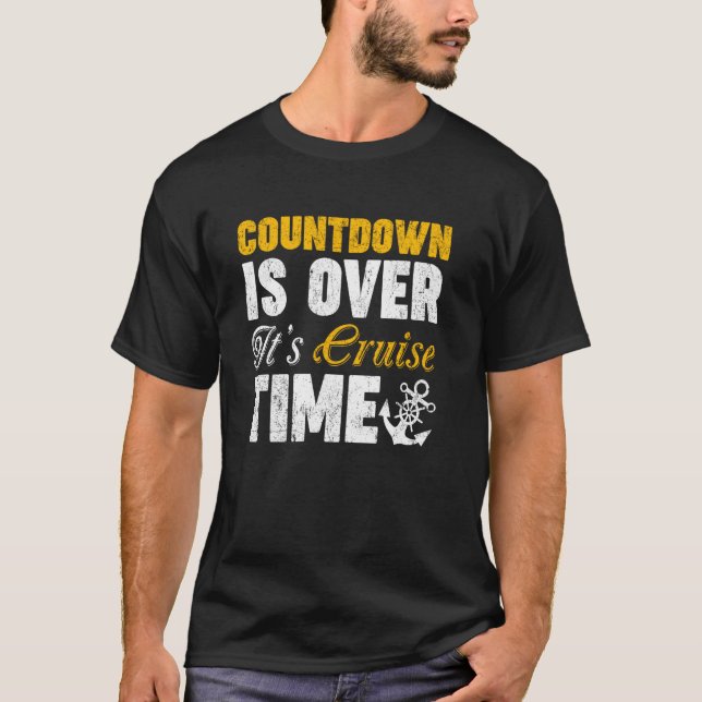 Countdown Is Over It's Cruise Time Funny Cruise Tr T-Shirt (Front)