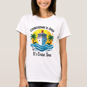Countdown Is Over It's Cruise Time Men Women Cruis T-Shirt