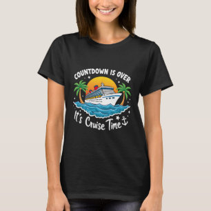 Countdown Is Over It's Cruise Time Men Women Cruis T-Shirt