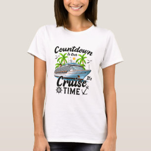 Countdown Is Over It's Cruise Time Men Women Cruis T-Shirt