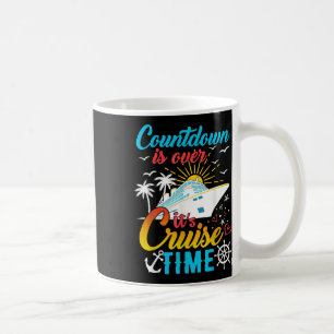 Countdown Is Over Its Cruise Time Men Women Cruise Coffee Mug