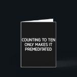 Counting To Ten Only Makes It Premeditated, Funny, Card<br><div class="desc">Counting To Ten Only Makes It Premeditated, Funny, Jokes</div>