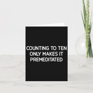 Counting To Ten Only Makes It Premeditated, Funny, Card