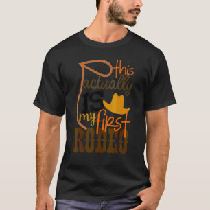 Country Life Howdy This Actually Is My First Rodeo T-Shirt