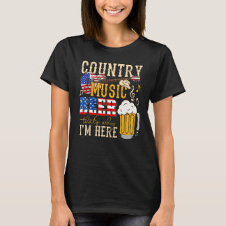 Country Music and Beer That s Why I m Here  4th Of T-Shirt