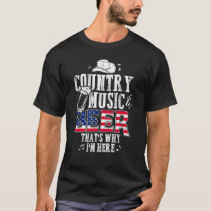Country Music And Beer That S Why I M Here Funny   T-Shirt