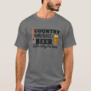 Country Music And Beer That's Why I'm Here T Funny T-Shirt