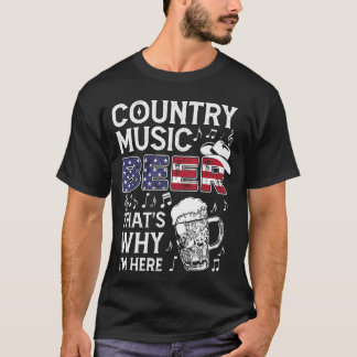 Country Music Beerhats Why Im Here USA American Fl T-Shirt
