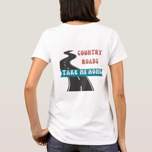 Country Roads Take Me Home T-Shirt (Back)