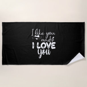 Couple Art I Like You And I Love You Beach Towel