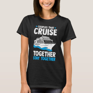 Couple Cruising  Couples That Cruise Together Stay T-Shirt