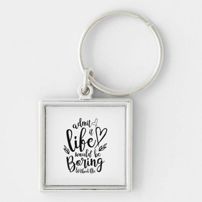 Couple Gift Admit It Life Would Be Boring Keychain (Front)