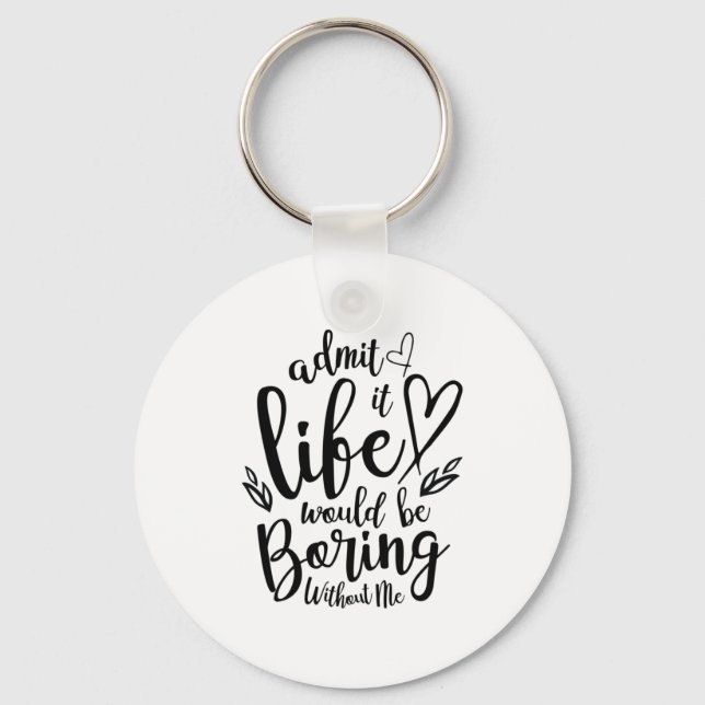 Couple Gift Admit It Life Would Be Boring Keychain (Front)