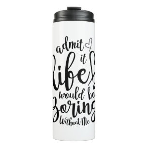 Couple Gift Admit It Life Would Be Boring Thermal Tumbler