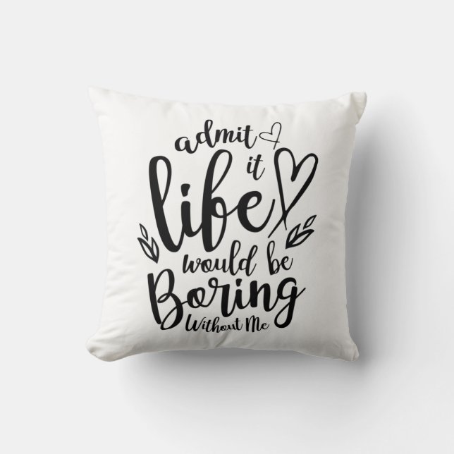 Couple Gift Admit It Life Would Be Boring Throw Pillow (Front)