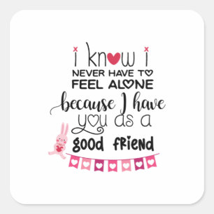 Couple Gift I Know I Never Have To Feel Alone Square Sticker
