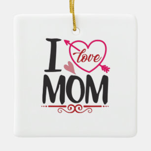 Couple Gift I Love Mom Ceramic Ornament