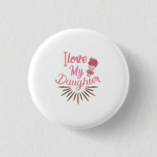 Couple Gift I Love My Daughter 1 Inch Round Button