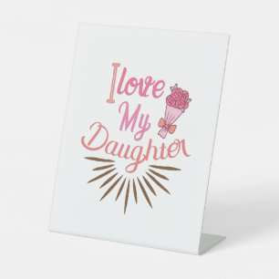 Couple Gift I Love My Daughter Pedestal Sign