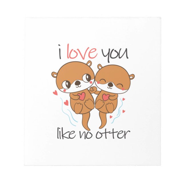 Couple Gift I Love You Like No Otter Notepad (Front)