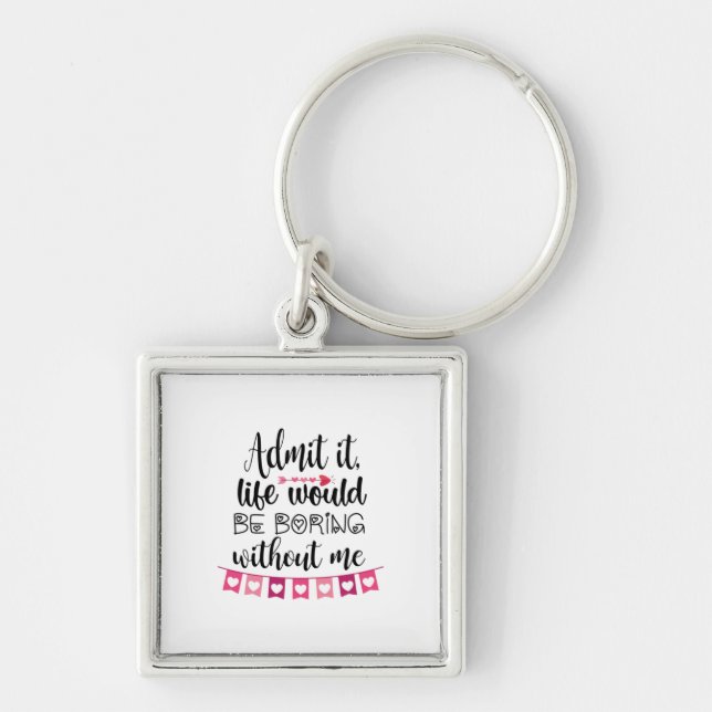 Couple Gift Life Would Be Boring Without Me Keychain (Front)