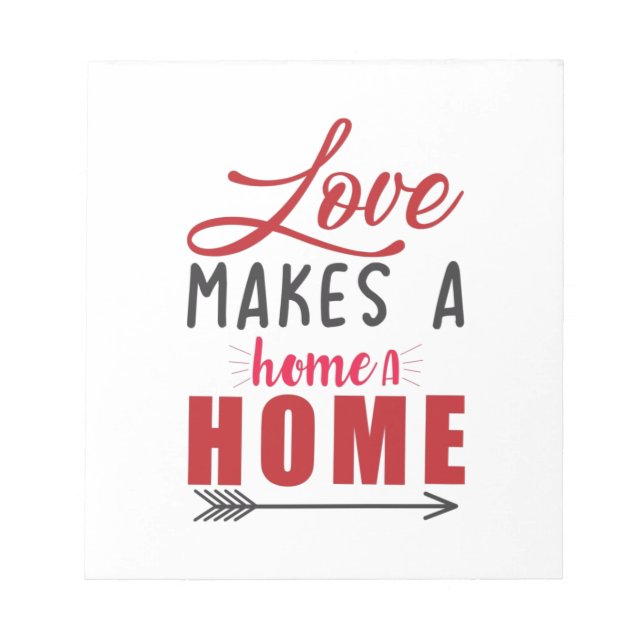 Couple Gift Love Makes A Home Notepad (Front)