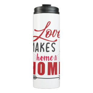 Couple Gift Love Makes A Home Thermal Tumbler