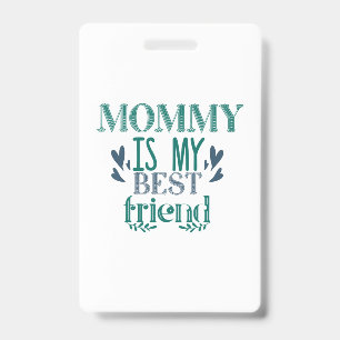 Couple Gift Mommy Is My Best Friend Badge