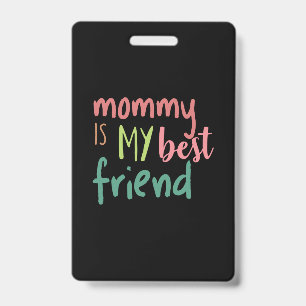 Couple Gift Mommy Is My Best Friend Badge