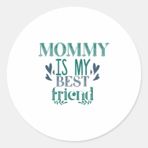 Couple Gift Mommy Is My Best Friend Classic Round Sticker