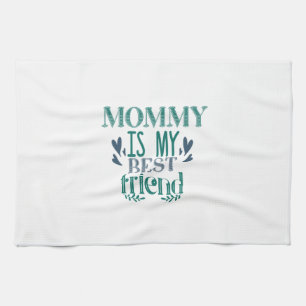 Couple Gift Mommy Is My Best Friend Kitchen Towel