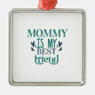 Couple Gift Mommy Is My Best Friend Metal Ornament