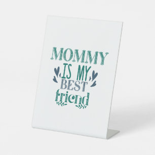 Couple Gift Mommy Is My Best Friend Pedestal Sign