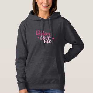 Couple Gift The Ladies Love Me Hoodie