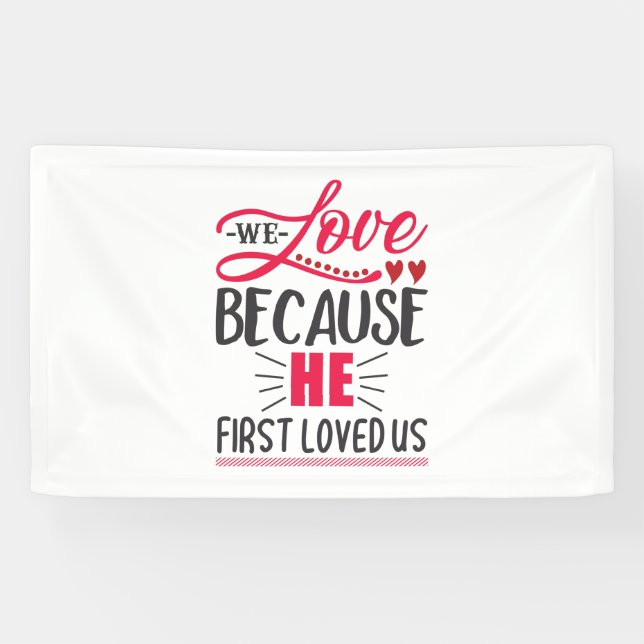 Couple Gift We Love Because He First Loved Us Banner (Horizontal)