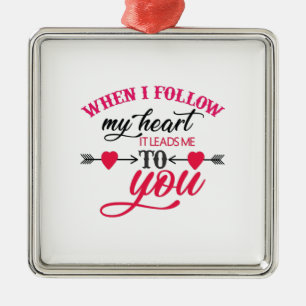 Couple Gift When I Follow My Heart Metal Ornament