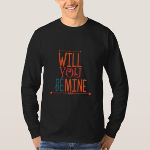 Couple Gift Will You Be Mine T-Shirt