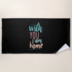 Couple Gift With You I Am Home Beach Towel