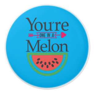 Couple Gift You Are One In A Melon Ceramic Knob