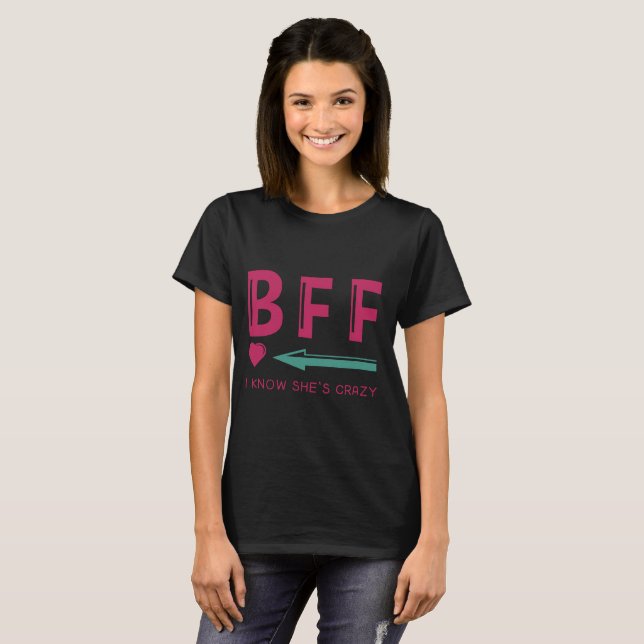 Couple Tee-BFF i know she's crazy- Best female T-Shirt (Front Full)