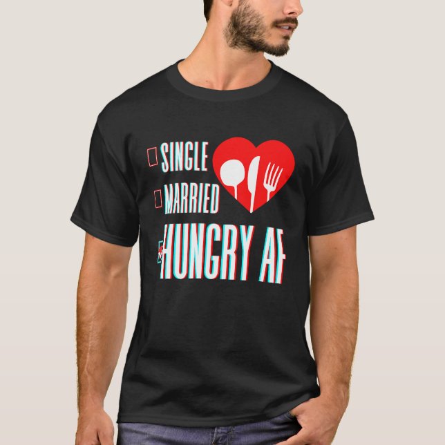 Couple Valentine's Day Single Married Or Hungry AF T-Shirt (Front)