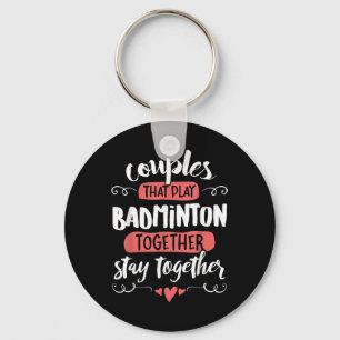 Couples Badminton Gift - Stay Together! Keychain