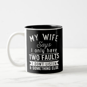 Couples humour, My wife says i only have two fault Two-Tone Coffee Mug