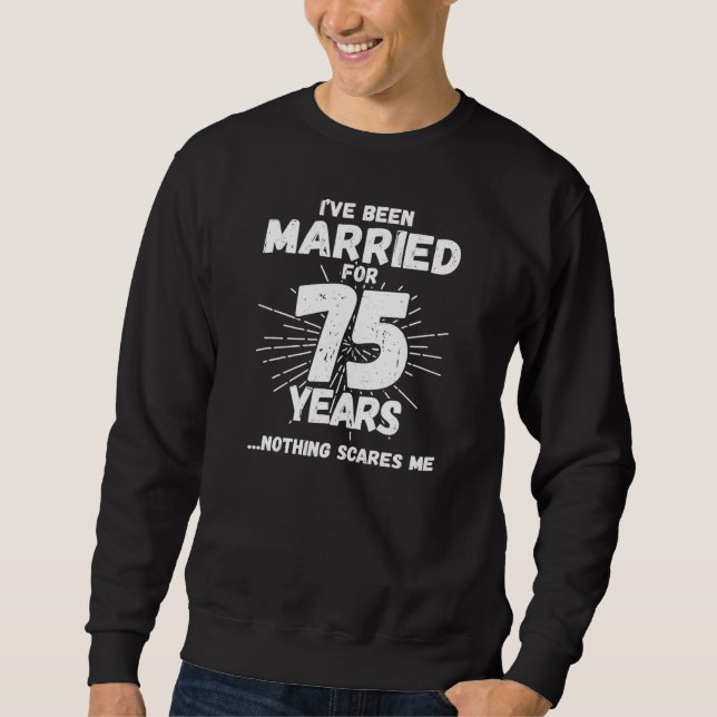 Couples Married 75 Years Funny 75th Anniversary Sweatshirt (Front)